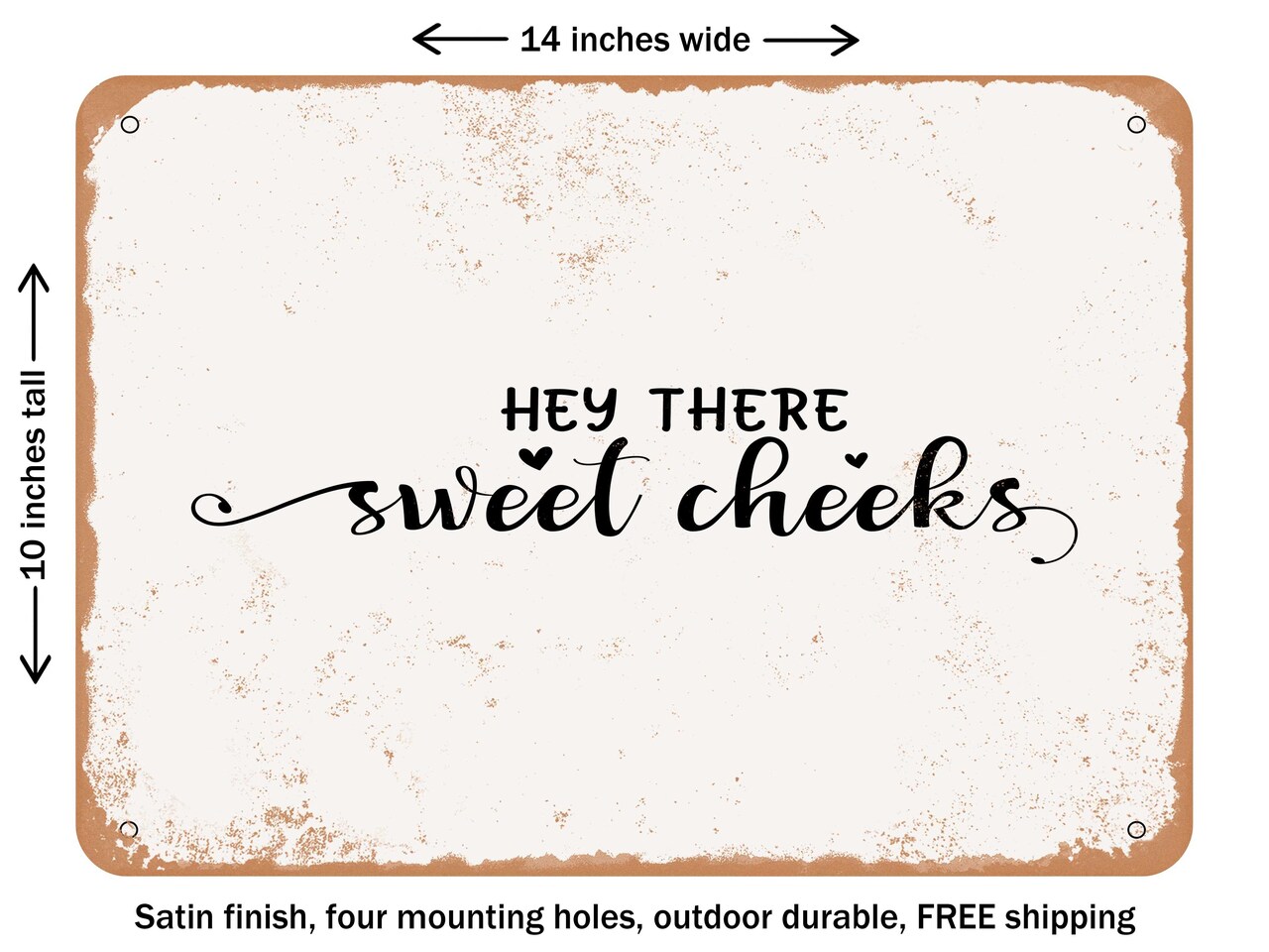 DECORATIVE METAL SIGN - Hey there Sweet Cheeks - 4 - Vintage Rusty Look